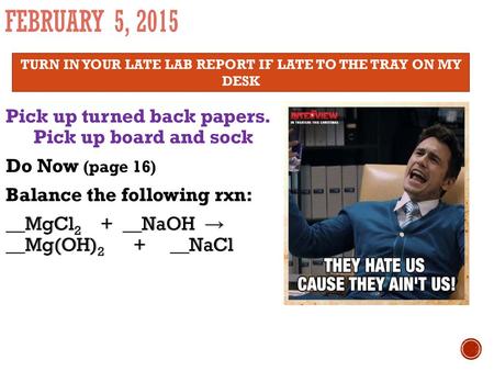 TURN IN YOUR LATE LAB REPORT IF LATE TO THE TRAY ON MY DESK