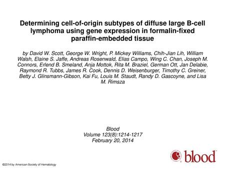 Determining cell-of-origin subtypes of diffuse large B-cell lymphoma using gene expression in formalin-fixed paraffin-embedded tissue by David W. Scott,