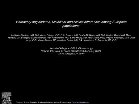 Hereditary angioedema: Molecular and clinical differences among European populations  Matthaios Speletas, MD, PhD, Agnes Szilagyi, PhD, Fotis Psarros,