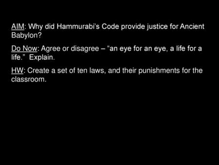 AIM: Why did Hammurabi’s Code provide justice for Ancient Babylon?