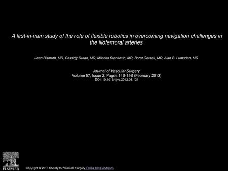 A first-in-man study of the role of flexible robotics in overcoming navigation challenges in the iliofemoral arteries  Jean Bismuth, MD, Cassidy Duran,