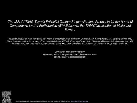 The IASLC/ITMIG Thymic Epithelial Tumors Staging Project: Proposals for the N and M Components for the Forthcoming (8th) Edition of the TNM Classification.