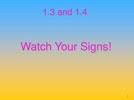 1.3 and 1.4 Watch Your Signs!.