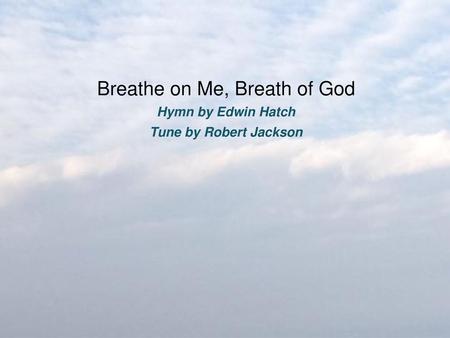 Breathe on Me, Breath of God