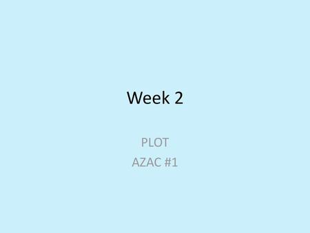 Week 2 PLOT AZAC #1.