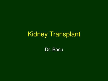 Kidney Transplant Dr. Basu.