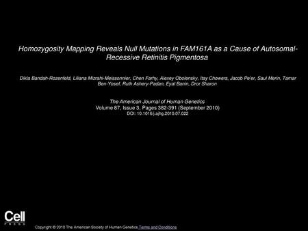 Homozygosity Mapping Reveals Null Mutations in FAM161A as a Cause of Autosomal- Recessive Retinitis Pigmentosa  Dikla Bandah-Rozenfeld, Liliana Mizrahi-Meissonnier,