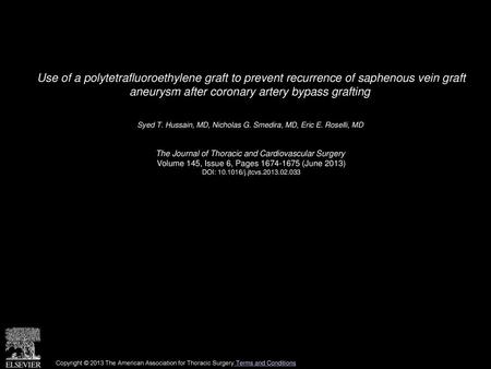 Use of a polytetrafluoroethylene graft to prevent recurrence of saphenous vein graft aneurysm after coronary artery bypass grafting  Syed T. Hussain,