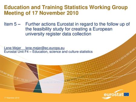 Education and Training Statistics Working Group Meeting of 17 November 2010 Item 5 – 	Further actions Eurostat in regard to the follow up of 	the feasibility.