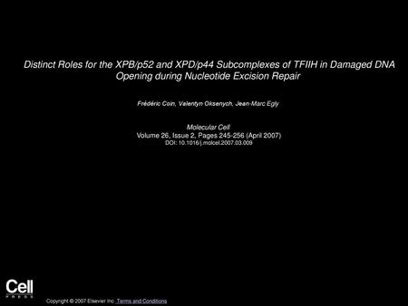 Distinct Roles for the XPB/p52 and XPD/p44 Subcomplexes of TFIIH in Damaged DNA Opening during Nucleotide Excision Repair  Frédéric Coin, Valentyn Oksenych,