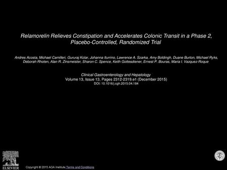 Relamorelin Relieves Constipation and Accelerates Colonic Transit in a Phase 2, Placebo-Controlled, Randomized Trial  Andres Acosta, Michael Camilleri,