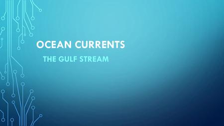 Ocean currents The gulf stream.