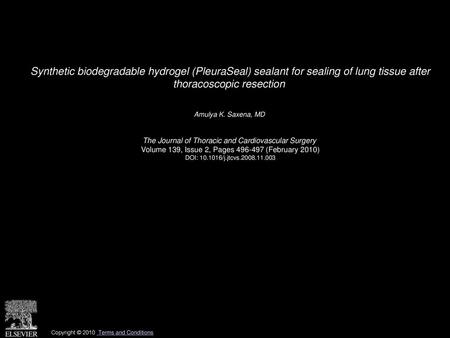 Synthetic biodegradable hydrogel (PleuraSeal) sealant for sealing of lung tissue after thoracoscopic resection  Amulya K. Saxena, MD  The Journal of Thoracic.