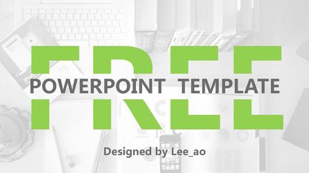 POWERPOINT TEMPLATE Designed by Lee_ao.