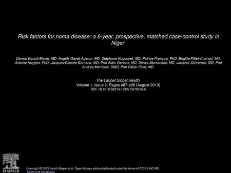 Risk factors for noma disease: a 6-year, prospective, matched case-control study in Niger  Denise Baratti-Mayer, MD, Angèle Gayet-Ageron, MD, Stéphane.