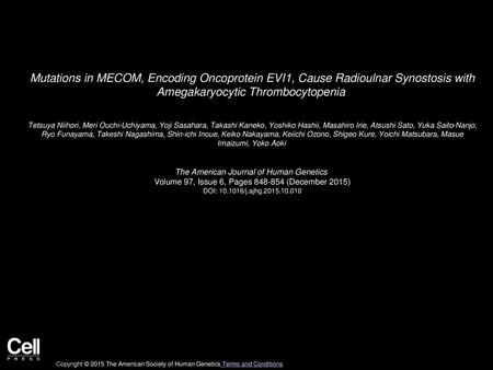 Mutations in MECOM, Encoding Oncoprotein EVI1, Cause Radioulnar Synostosis with Amegakaryocytic Thrombocytopenia  Tetsuya Niihori, Meri Ouchi-Uchiyama,