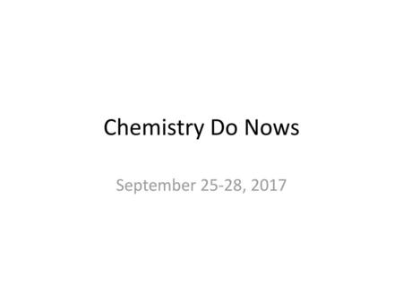 Chemistry Do Nows September 25-28, 2017.