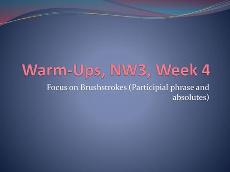 Focus on Brushstrokes (Participial phrase and absolutes)