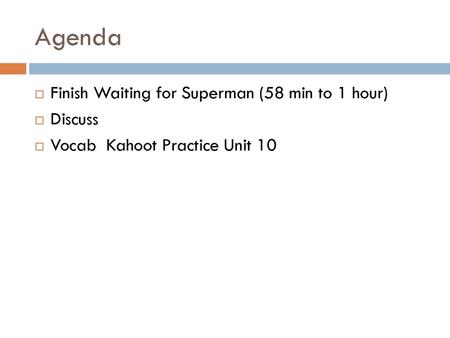 Agenda Finish Waiting for Superman (58 min to 1 hour) Discuss