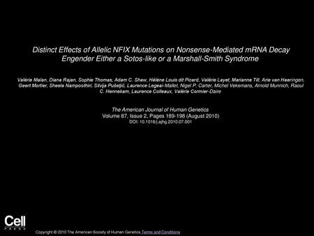 Distinct Effects of Allelic NFIX Mutations on Nonsense-Mediated mRNA Decay Engender Either a Sotos-like or a Marshall-Smith Syndrome  Valérie Malan, Diana.