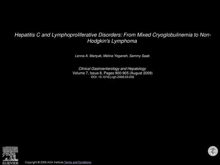 Hepatitis C and Lymphoproliferative Disorders: From Mixed Cryoglobulinemia to Non- Hodgkin's Lymphoma  Lenna A. Martyak, Melina Yeganeh, Sammy Saab  Clinical.