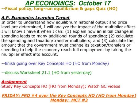 AP ECONOMICS: October 17 --Fiscal policy, long-run equilibrium & gaps Quiz (HO) A.P. Economics Learning Target In order to understand how equilibrium.