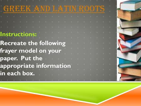 Greek and Latin Roots Instructions: