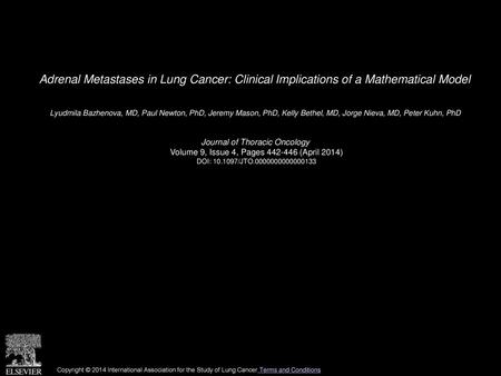 Adrenal Metastases in Lung Cancer: Clinical Implications of a Mathematical Model  Lyudmila Bazhenova, MD, Paul Newton, PhD, Jeremy Mason, PhD, Kelly Bethel,