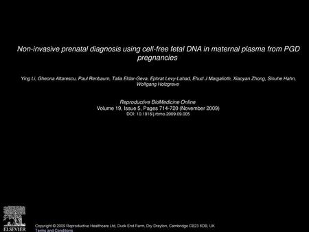 Non-invasive prenatal diagnosis using cell-free fetal DNA in maternal plasma from PGD pregnancies  Ying Li, Gheona Altarescu, Paul Renbaum, Talia Eldar-Geva,