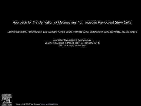 Approach for the Derivation of Melanocytes from Induced Pluripotent Stem Cells  Tamihiro Kawakami, Tatsuro Okano, Sora Takeuchi, Kayoko Osumi, Yoshinao.