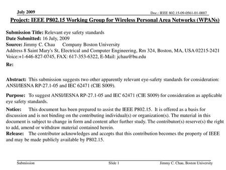 July 2009 Project: IEEE P802.15 Working Group for Wireless Personal Area Networks (WPANs) Submission Title: Relevant eye safety standards Date Submitted: