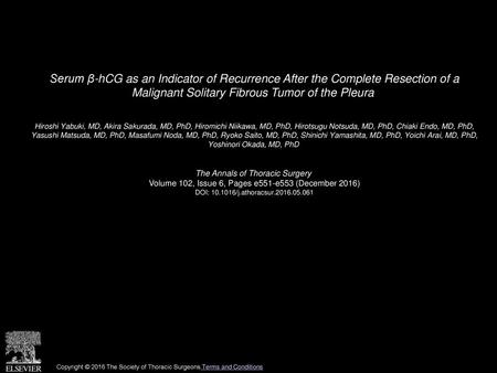 Serum β-hCG as an Indicator of Recurrence After the Complete Resection of a Malignant Solitary Fibrous Tumor of the Pleura  Hiroshi Yabuki, MD, Akira.