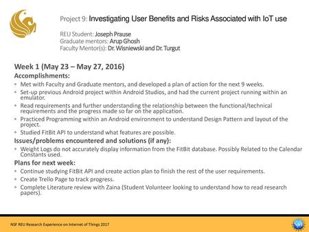 Project 9: Investigating User Benefits and Risks Associated with IoT use REU Student: Joseph Prause Graduate mentors: Arup Ghosh Faculty Mentor(s):