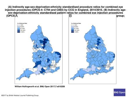 (A) Indirectly age-sex-deprivation-ethnicity standardised procedure ratios for combined eye injection procedures (OPCS-4: C794 and C893) by CCG in England,