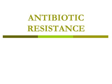 ANTIBIOTIC RESISTANCE