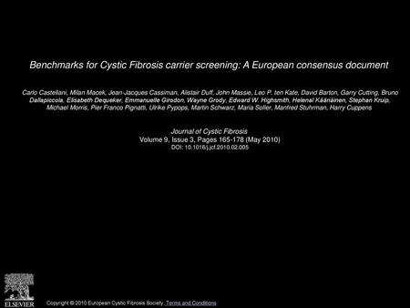 Benchmarks for Cystic Fibrosis carrier screening: A European consensus document  Carlo Castellani, Milan Macek, Jean-Jacques Cassiman, Alistair Duff, John.