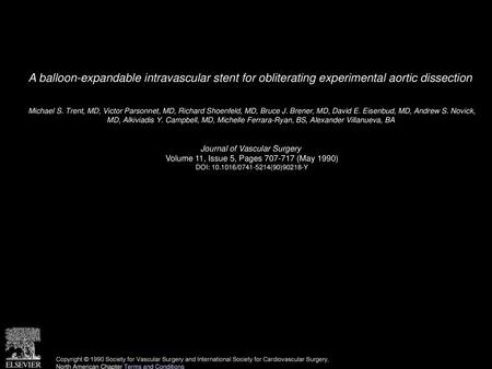 A balloon-expandable intravascular stent for obliterating experimental aortic dissection  Michael S. Trent, MD, Victor Parsonnet, MD, Richard Shoenfeld,