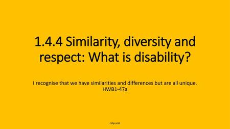 1.4.4 Similarity, diversity and respect: What is disability?