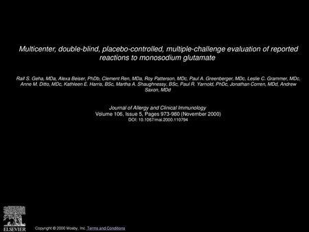 Multicenter, double-blind, placebo-controlled, multiple-challenge evaluation of reported reactions to monosodium glutamate  Raif S. Geha, MDa, Alexa Beiser,