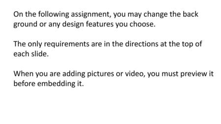 The only requirements are in the directions at the top of each slide.