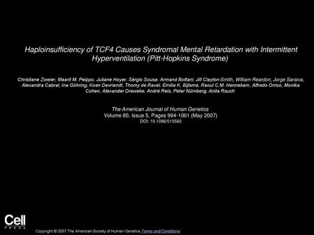 Haploinsufficiency of TCF4 Causes Syndromal Mental Retardation with Intermittent Hyperventilation (Pitt-Hopkins Syndrome)  Christiane Zweier, Maarit M.