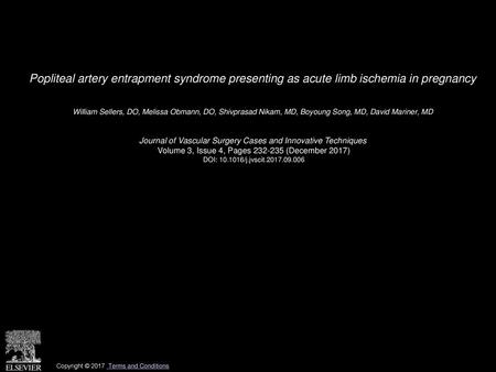 Popliteal artery entrapment syndrome presenting as acute limb ischemia in pregnancy  William Sellers, DO, Melissa Obmann, DO, Shivprasad Nikam, MD, Boyoung.