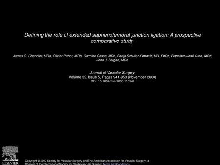 Defining the role of extended saphenofemoral junction ligation: A prospective comparative study  James G. Chandler, MDa, Olivier Pichot, MDb, Carmine.