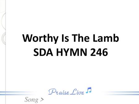 Worthy Is The Lamb SDA HYMN 246