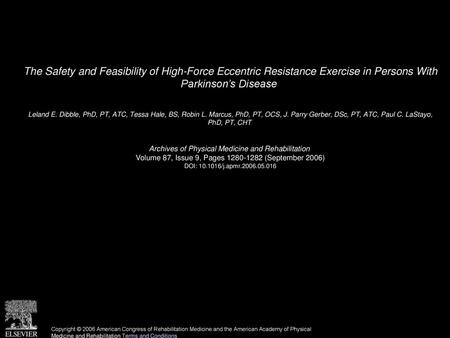 The Safety and Feasibility of High-Force Eccentric Resistance Exercise in Persons With Parkinson’s Disease  Leland E. Dibble, PhD, PT, ATC, Tessa Hale,