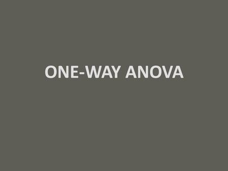 ONE-WAY ANOVA.