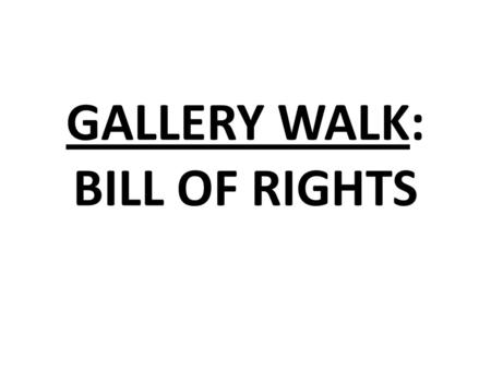 GALLERY WALK: BILL OF RIGHTS