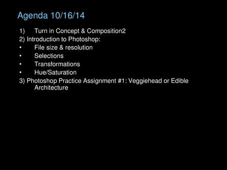 Agenda 10/16/14 Turn in Concept & Composition2