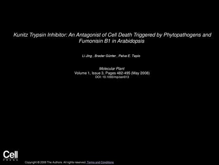 Kunitz Trypsin Inhibitor: An Antagonist of Cell Death Triggered by Phytopathogens and Fumonisin B1 in Arabidopsis  Li Jing , Brader Günter , Palva E.