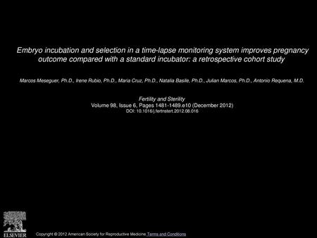 Embryo incubation and selection in a time-lapse monitoring system improves pregnancy outcome compared with a standard incubator: a retrospective cohort.